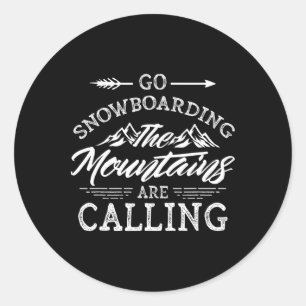 Go Snowboarding The Mountains Are Calling Boarder  Classic Round Sticker