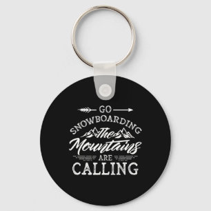 Go Snowboarding The Mountains Are Calling Boarder  Key Ring
