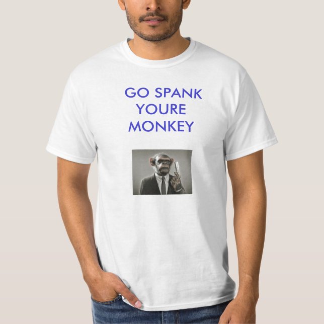 Go spank youre monkey T-Shirt (Front)
