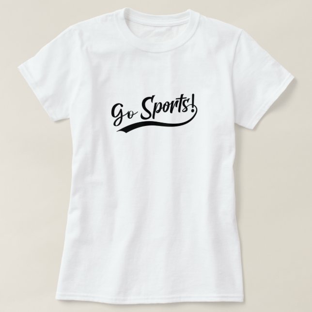 Go Sports Funny Sarcastic Fan T-Shirt (Design Front)