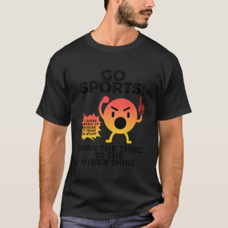 Go Sports Move The Thing To The Other Thing Funny  T-Shirt