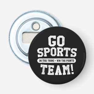 Go Sports Team! Funny Sports Bottle Opener