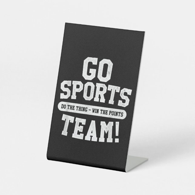 Go Sports Team! Funny Sports Pedestal Sign (Front)