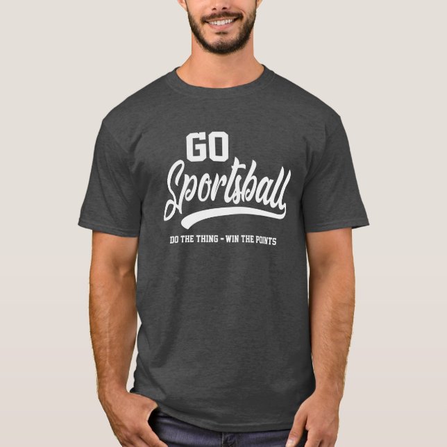 Go Sportsball Funny Sarcastic Sports T-Shirt (Front)