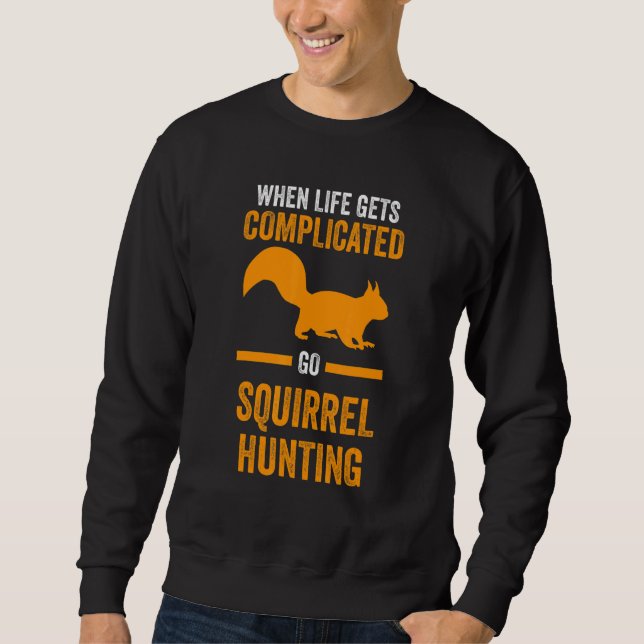Go Squirrel Hunting Squirrel Sweatshirt (Front)