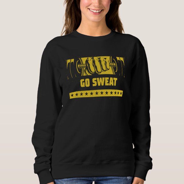 Go t Workout Humor Gym Fitness Motivational Quote  Sweatshirt (Front)