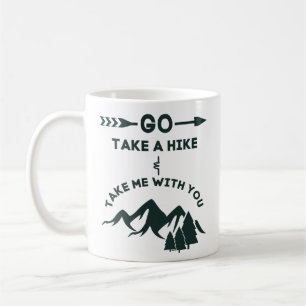 Go Take A Hike and Take Me With You Coffee Mug