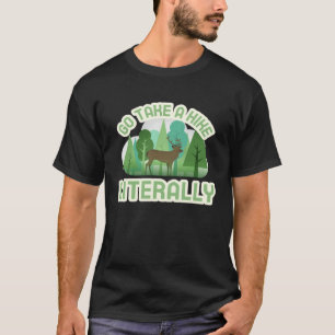 Go Take a Hike Literally T-Shirt