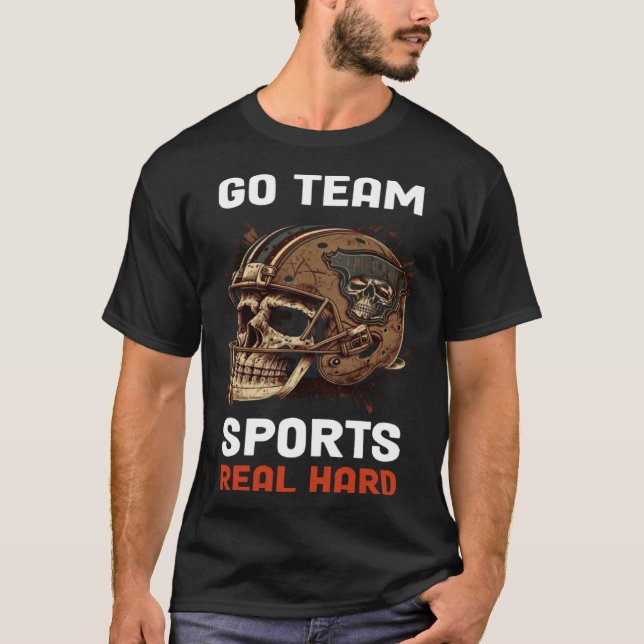 Go Team Sports Real Hard  4 T-Shirt (Front)