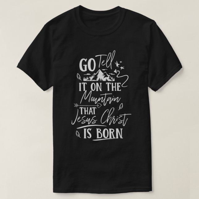 go tell it on the mountain that jesus is born chri T-Shirt (Design Front)