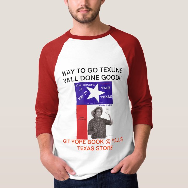 GO TEXUNS, YA'LL DONE GOOD!! T-Shirt (Front)