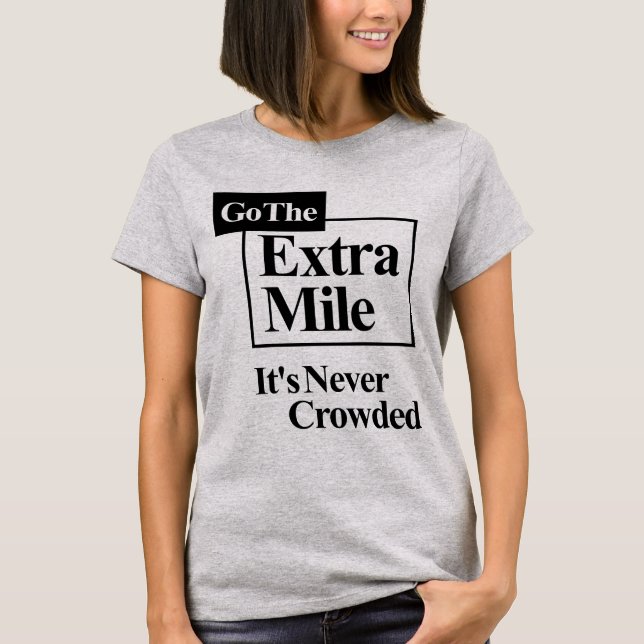 Go The Extra Mile It's Never Crowded T-Shirt (Front)