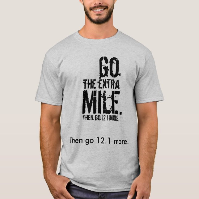 Go The Extra Mile (Then Go 12.1 More) T-Shirt (Front)