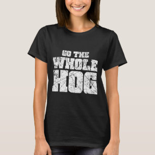 Go the whole hog bbq shirts pit barbecue smoker