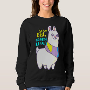 Go To Bed No Probllama Cute Llama Pajama Sweatshirt