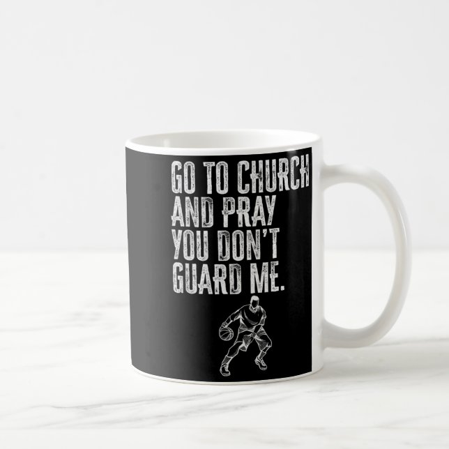 Go To Church And Pray You Don't Guard Me _ Basketb Coffee Mug (Right)