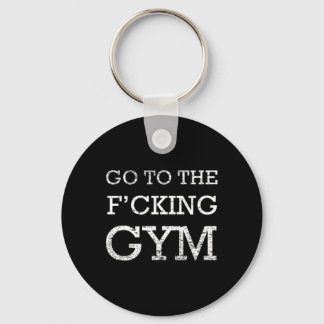 Go To F'cking Gym Quote Tee Funny Workout Motivati Key Ring