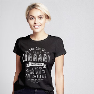 Go to Library Even When Not in Doubt Quote T-Shirt