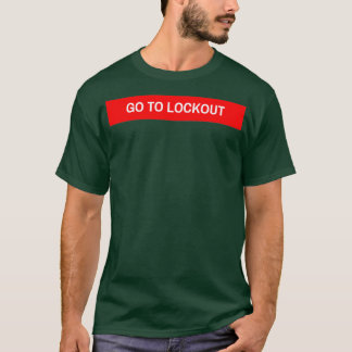GO TO LOCKOUT T-Shirt