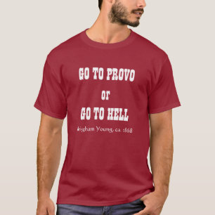 GO TO PROVO or GO TO HELL, Brigham Young, ca. 1868 T-Shirt