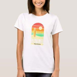 Go To The Beach To Surf Pacifica Beach California T-Shirt