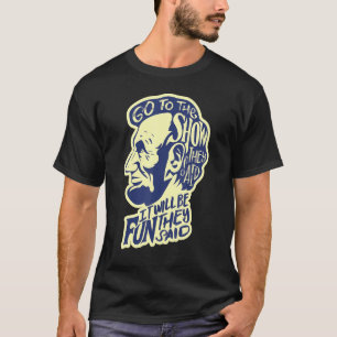 Go To The Show They Said  Abraham Lincoln History  T-Shirt