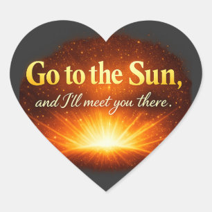 "Go to the Sun, and I'll meet you there." Heart Sticker