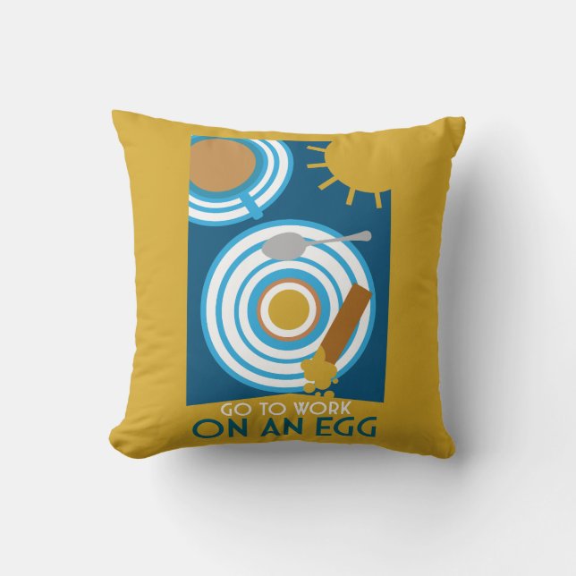 Go To Work On An Egg Wall Art Cushion (Front)