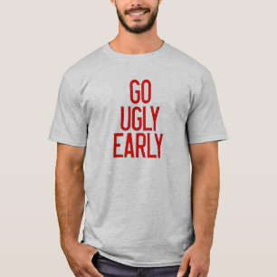 Go Ugly Early T-Shirt