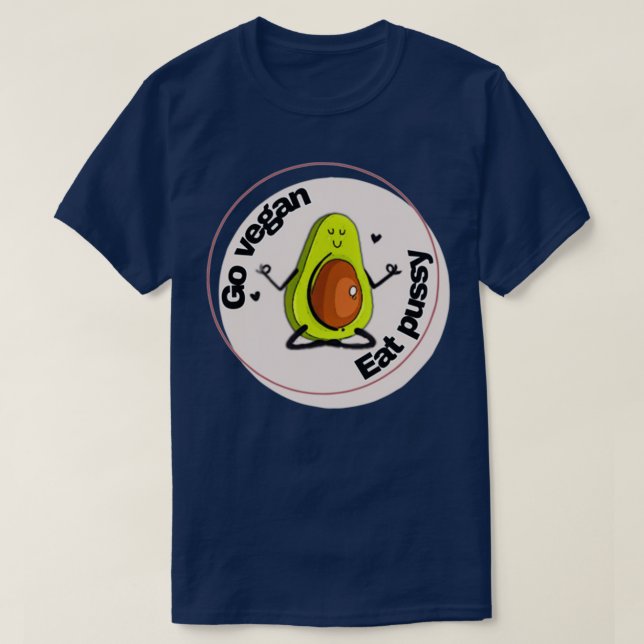 Go vegan eat pussy T-Shirt (Design Front)