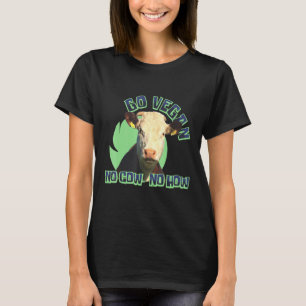 Go Vegan No Cow No How Vegetarian Plant Based T-Shirt
