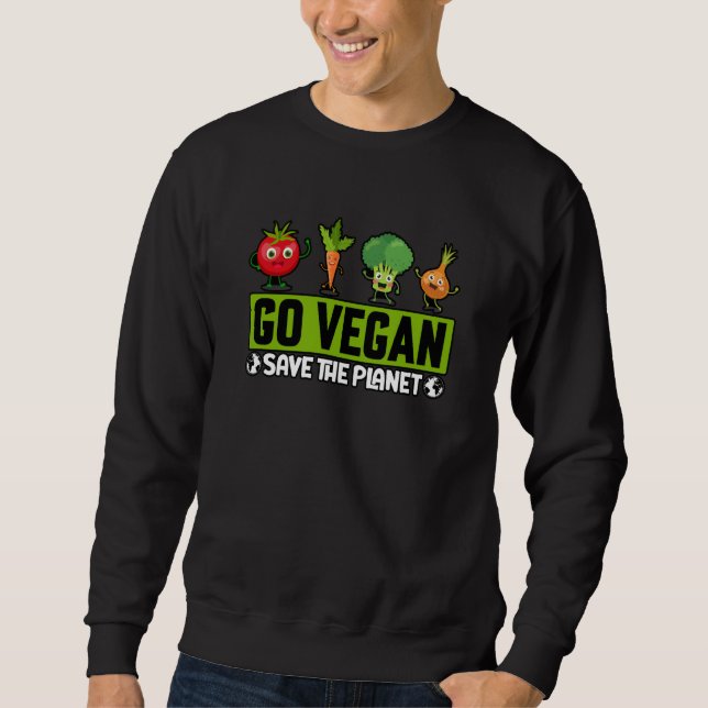 Go Vegan Save the Planet Saying Sweatshirt (Front)