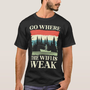 go where the wifi is weak hiking trail nature moun T-Shirt