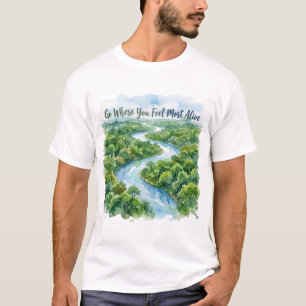 Go Where You Feel Most Alive Nature Illustration T-Shirt