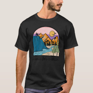 Go Wild For A While Adventure Is Calling Mountain  T-Shirt