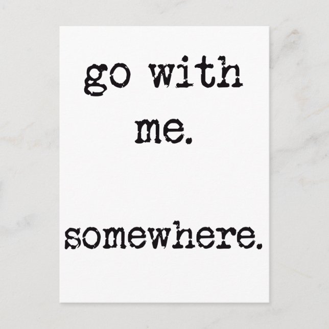 Go with me. Somewhere. Romantic Postcard (Front)