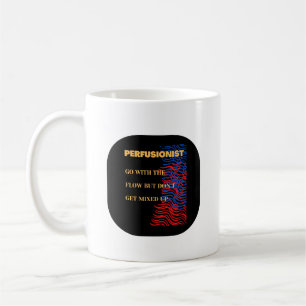  Go With The Flow - Perfusionist   Coffee Mug