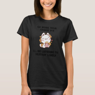 Go Work Your Cringe 9 5 I'll Be Listening To Lonel T-Shirt