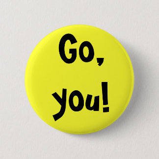 "Go, you!" Button