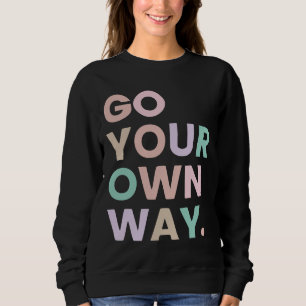 Go Your Own Way Sweatshirt