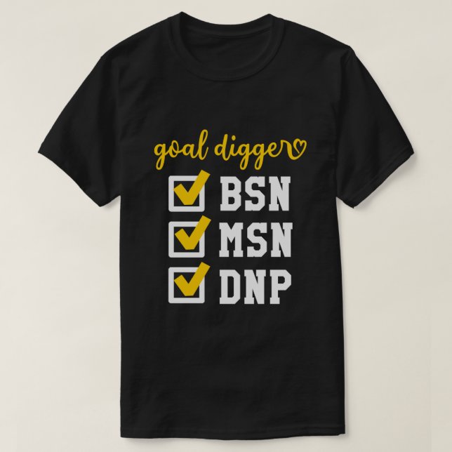 Goal Digger BSN MSN DNP Doctoral Degree Checklist  T-Shirt (Design Front)