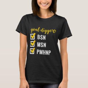Goal Digger Bsn Msn Pmhnp Degree Checklist Motivat T-Shirt