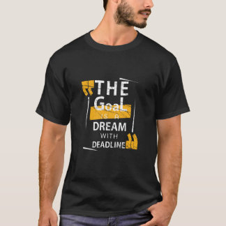 Goal is a dream with deadline T-Shirt