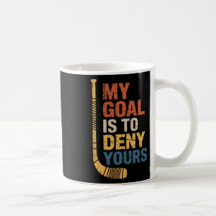 Goal Is To Deny Your Hockey Player Team Hockey Lov Coffee Mug