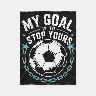 Goal Keeper And Soccer Player, My Goal Is To Stop Fleece Blanket