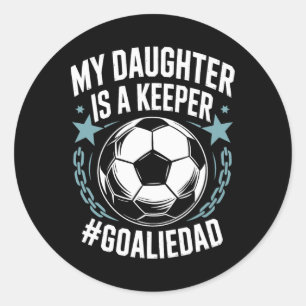 Goal Keeper Dad Soccer Lover Team, My Daughter Is Classic Round Sticker