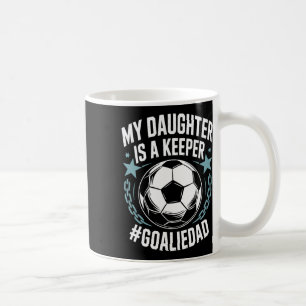 Goal Keeper Dad Soccer Lover Team, My Daughter Is Coffee Mug