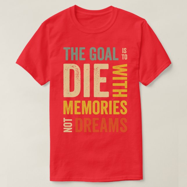 Goal Life Quotes Memories Positive Message Dreams  T-Shirt (Design Front)