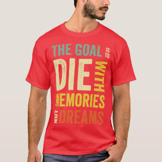 Goal Life Quotes Memories Positive Message Dreams  T-Shirt