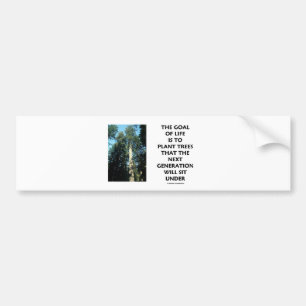 Goal Of Life Is To Plant Trees Next Generation Sit Bumper Sticker